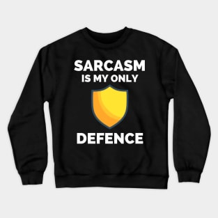 Sarcasm Is My Only Defence - Funny Sarcastic Saying Crewneck Sweatshirt